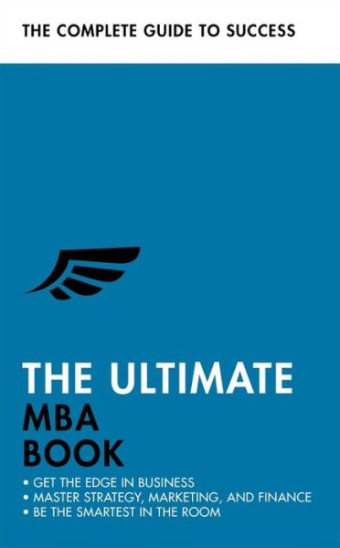 The Ultimate MBA Book: Get the Edge in Business; Master Strategy, Marketing, and Finance; Enjoy a Business School Education in a Book - Alan Finn - Books - John Murray Press - 9781473689510 - April 2, 2020