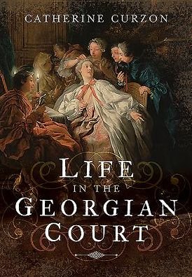 Cover for Catherine Curzon · Life in the Georgian Court (Innbunden bok) (2016)