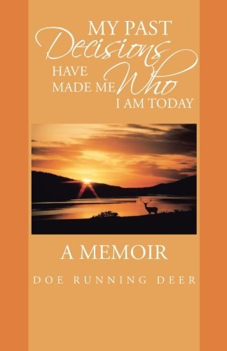 Cover for Doe Running Deer · My Past Decisions Have Made Me Who I Am Today: a Memoir (Taschenbuch) (2013)