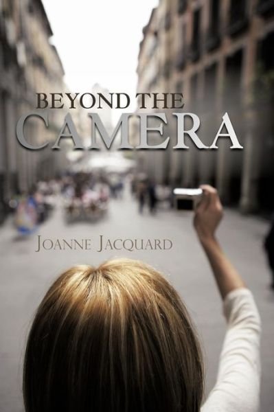 Cover for Joanne Jacquard · Beyond the Camera (Taschenbuch) (2013)