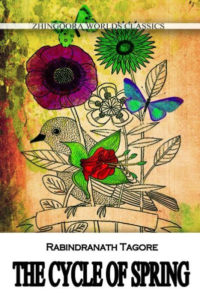 The Cycle of Spring - Rabindranath Tagore - Książki - CreateSpace Independent Publishing Platf - 9781477441510 - 10 maja 2012