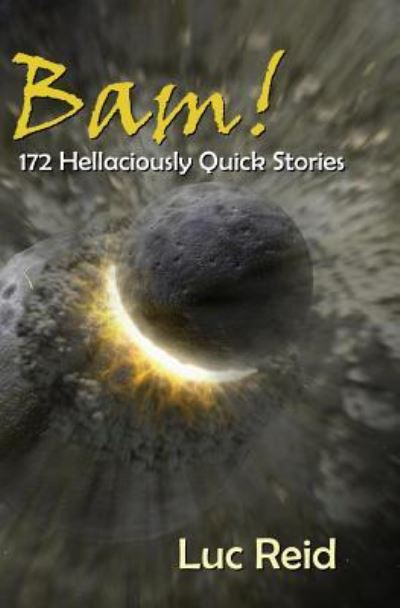 Cover for Luc Reid · Bam! 172 Hellaciously Quick Stories (Paperback Book) (2012)