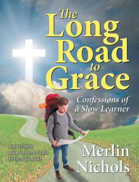 Cover for Merlin Nichols · The Long Road to Grace: Confessions of a Slow Learner (Paperback Book) (2015)
