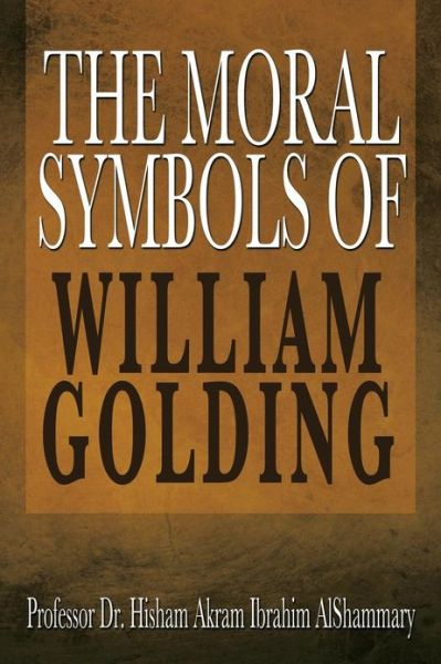 Cover for Husham Ibrahim · The Moral Symbols of William Golding (Paperback Book) (2013)