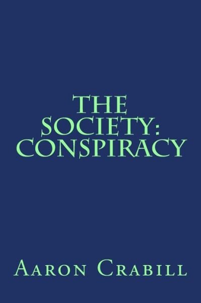 Cover for Mr Aaron S Crabill · The Society: Conspiracy (Taschenbuch) (2013)