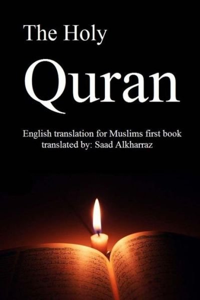 Cover for Saad Alkharraz · The Holy Quran: English Translation of Muslims First Book (Paperback Bog) (2013)