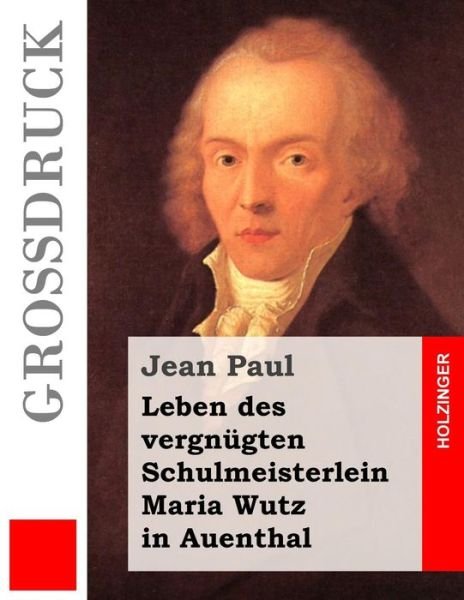 Cover for Jean Paul · Leben Des Vergnugten Schulmeisterlein Maria Wutz in Auenthal (Grossdruck) (Paperback Book) (2013)