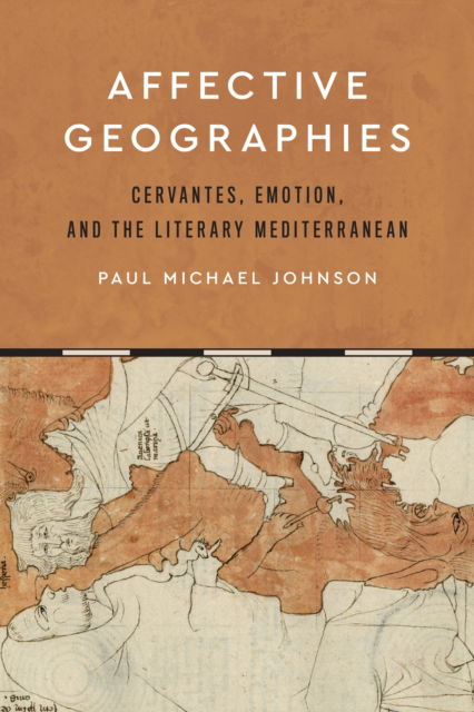Cover for Paul Michael Johnson · Affective Geographies: Cervantes, Emotion, and the Literary Mediterranean - Toronto Iberic (Hardcover Book) (2021)