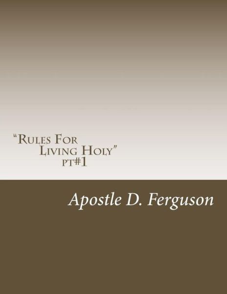 Cover for Apostle Daronn Ferguson · Rules to Living Holy: Living a Fulfilled Life in Christ (Paperback Book) (2013)