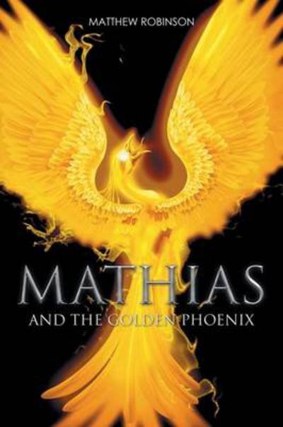 Cover for Matthew Robinson · Mathias: and the Golden Phoenix (Paperback Bog) (2014)
