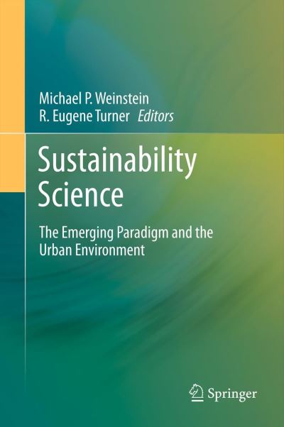 Cover for Michael P Weinstein · Sustainability Science: The Emerging Paradigm and the Urban Environment (Paperback Book) [2012 edition] (2014)