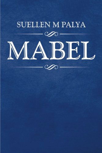 Mabel - Suellen M. Palya - Książki - XLIBRIS - 9781499023510 - 11 czerwca 2014