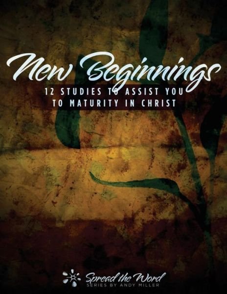 Cover for Andy Miller · New Beginnings: 12 Studies to Assist You to Maturity in Christ (Paperback Book) (2014)