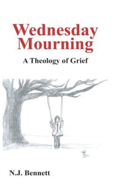 Cover for N J Bennett · Wednesday Mourning: : a Theology of Grief (Paperback Bog) (2015)
