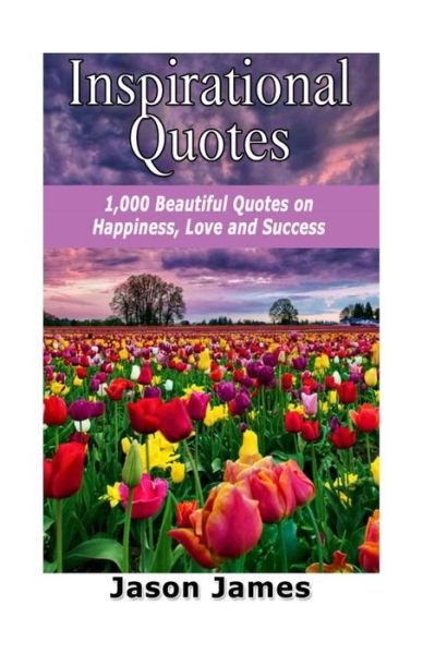 Cover for Jason James · Inspirational Quotes: 1000 Beautiful Quotes on Happiness, Love and Success (Paperback Bog) (2014)