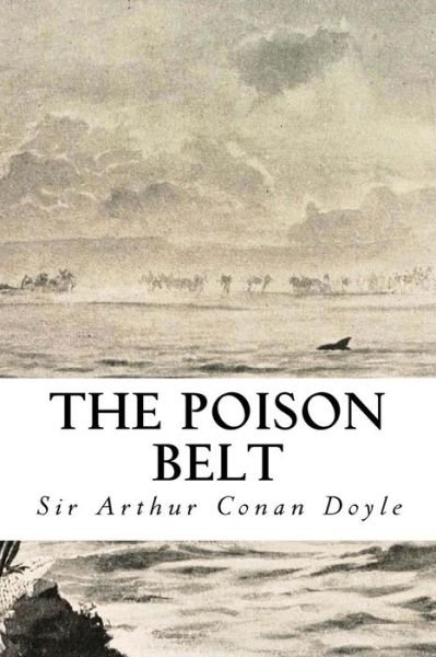 The Poison Belt - Sir Arthur Conan Doyle - Books - Createspace - 9781500635510 - July 25, 2014