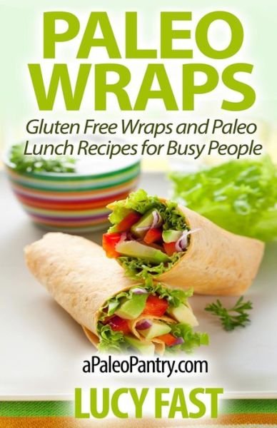 Cover for Lucy Fast · Paleo Wraps: Gluten Free Wraps and Paleo Lunch Recipes for Busy People (Paperback Book) (2014)