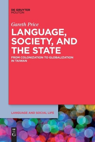 Cover for Gareth Price · Language, Society, and the State: From Colonization to Globalization in Taiwan - Language and Social Life [LSL] (Paperback Bog) (2021)