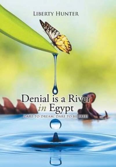 Cover for Liberty Hunter · Denial is a River in Egypt: Dare to Dream, Dare to Be Free! (Hardcover Book) (2015)