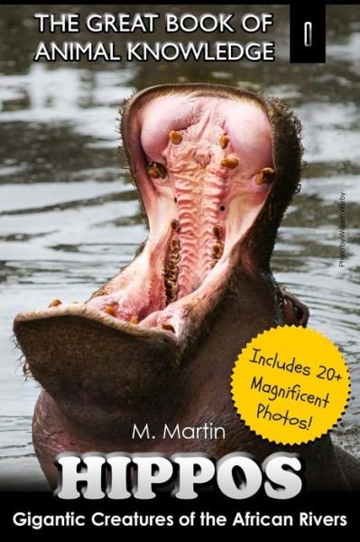 Cover for Mt Martin · Hippos: Gigantic Creature of the African Rivers (Includes 20+ Magnificent Photos!) (Paperback Bog) (2014)