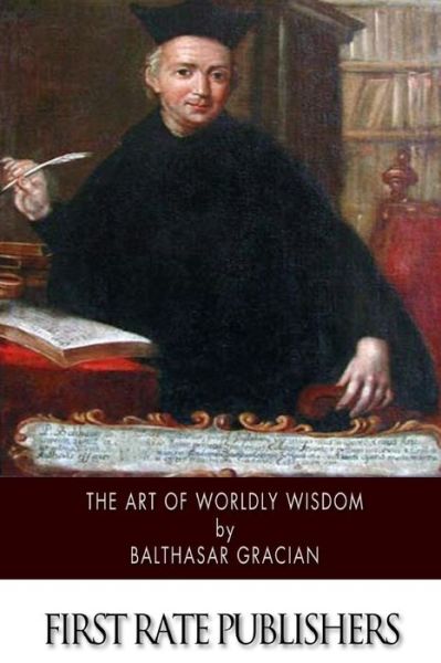 Cover for Balthasar Gracian · The Art of Worldly Wisdom (Paperback Book) (2015)