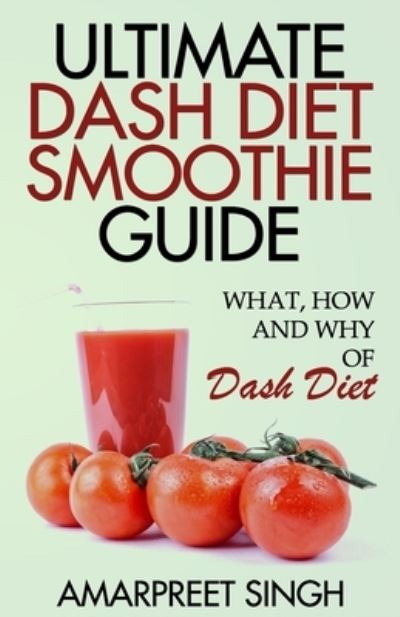 Cover for Amarpreet Singh · Ultimate Dash Diet Smoothie Guide (Paperback Book) (2015)