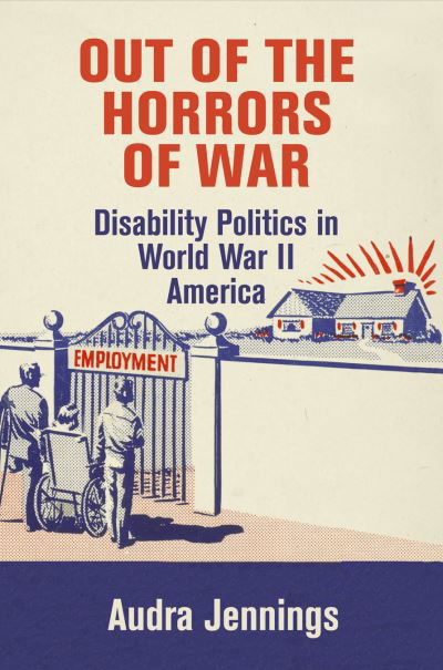 Cover for Audra Jennings · Out of the Horrors of War: Disability Politics in World War II America - Politics and Culture in Modern America (Paperback Book) (2023)