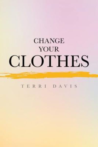 Cover for Terri Davis · Change Your Clothes (Paperback Book) (2016)