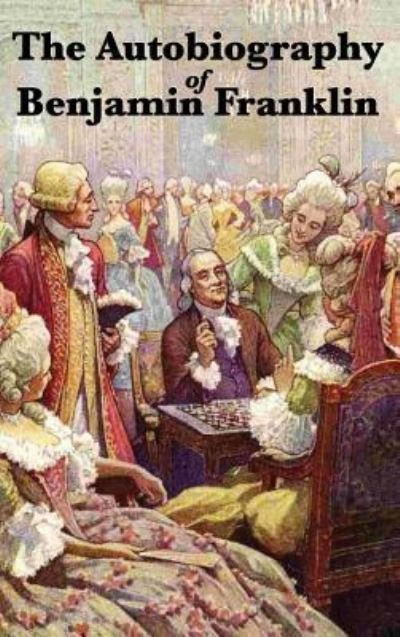 The Autobiography of Benjamin Franklin - Benjamin Franklin - Bøger - Wilder Publications - 9781515431510 - 3. april 2018