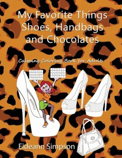Cover for Eideann Simpson · My Favorite Things - Shoes, Handbags and Chocolates: Calming Coloring Book for Adults (Taschenbuch) (2015)