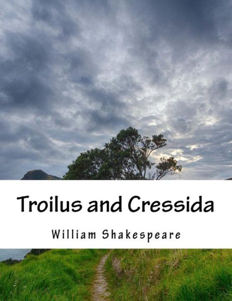 Troilus and Cressida - William Shakespeare - Books - Createspace - 9781517507510 - September 25, 2015