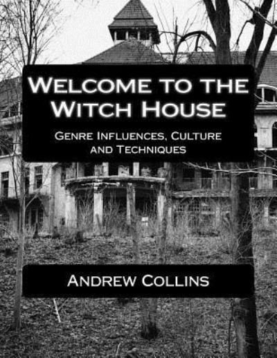 Welcome to the Witch House - Andrew Collins - Bøger - Createspace Independent Publishing Platf - 9781518670510 - 18. oktober 2015