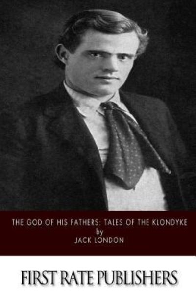 Cover for Jack London · The God of His Fathers Tales of the Klondyke (Pocketbok) (2015)