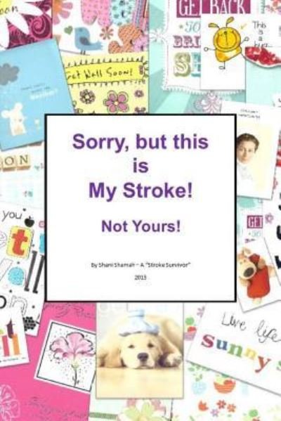 Shani Shamah · Sorry, but this is MY stroke - Not yours ! (Paperback Book) (2015)