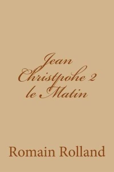 Cover for Romain Rolland · Jean Christpohe 2 le Matin (Paperback Book) (2015)