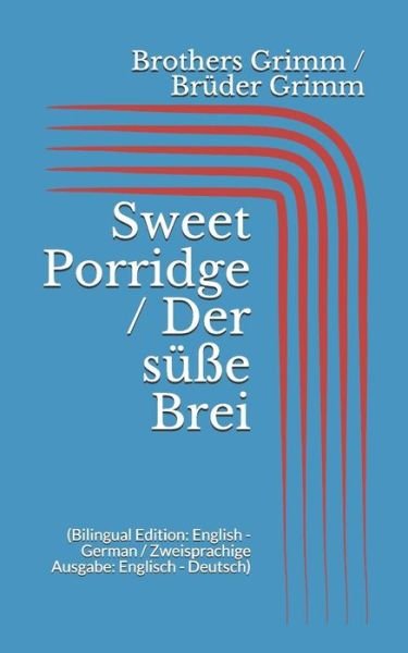 Cover for Wilhelm Grimm · Sweet Porridge / Der s e Brei (Taschenbuch) [Bilingual edition] (2017)