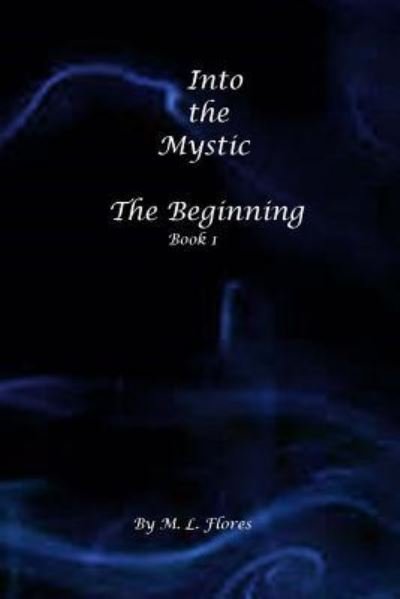 Cover for M L Flores · Into the Mystic The Beginning (Paperback Book) (2016)