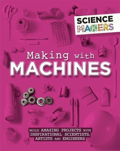 Cover for Anna Claybourne · Science Makers: Making with Machines - Science Makers (Paperback Bog) (2020)