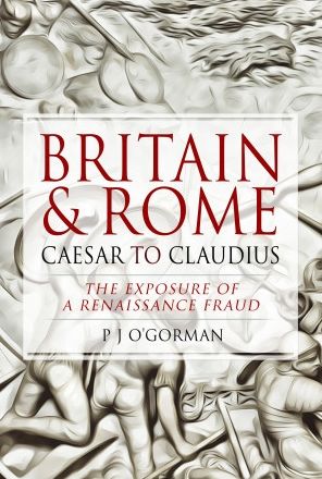 Cover for P J O'Gorman · Britain and Rome: Caesar to Claudius: The Exposure of a Renaissance Fraud (Hardcover Book) (2022)