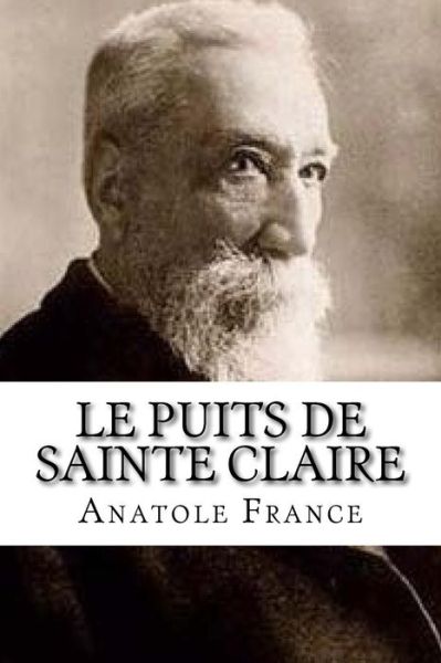 Le Puits de Sainte Claire - Anatole France - Książki - Createspace Independent Publishing Platf - 9781532906510 - 24 kwietnia 2016