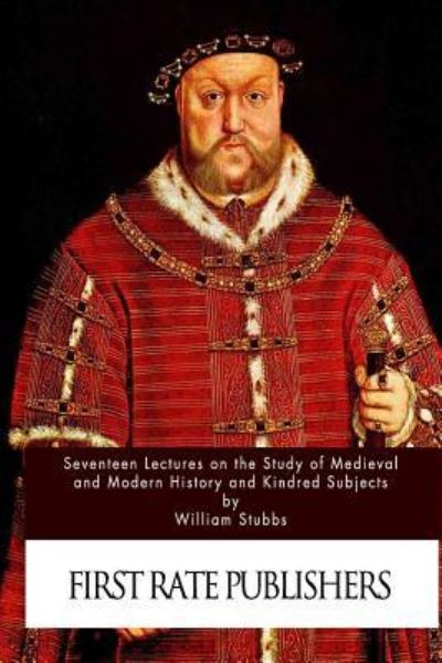 Cover for William Stubbs · Seventeen Lectures on the Study of Medieval and Modern History and Kindred Subje (Paperback Book) (2016)