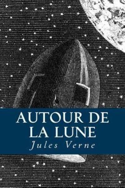 Autour de la Lune - Jules Verne - Kirjat - Createspace Independent Publishing Platf - 9781533673510 - keskiviikko 8. kesäkuuta 2016