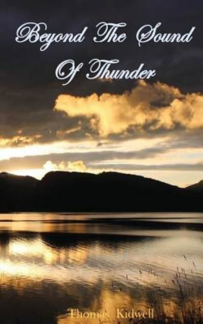 Beyond The Sound Of Thunder - Thomas Kidwell - Books - Createspace Independent Publishing Platf - 9781535059510 - August 19, 2016