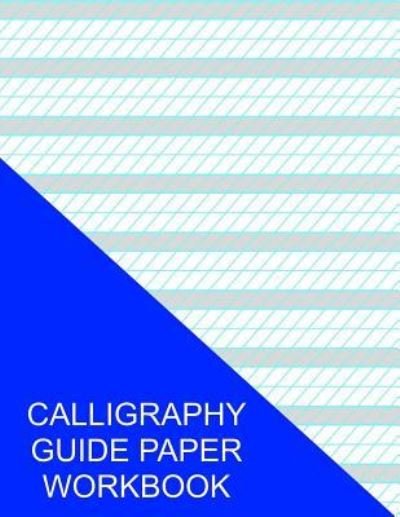 Calligraphy Guide Paper - S Smith - Books - Createspace Independent Publishing Platf - 9781535372510 - July 19, 2016