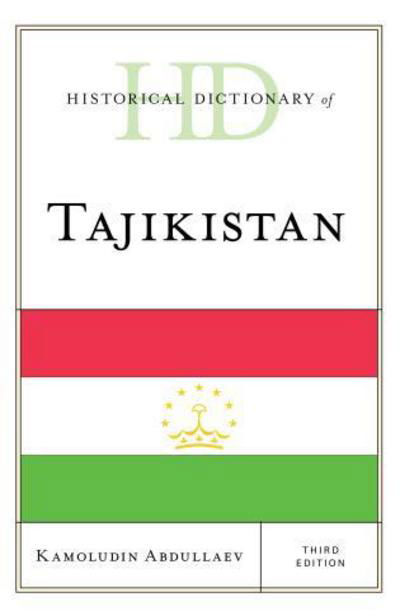 Cover for Kamoludin Abdullaev · Historical Dictionary of Tajikistan - Historical Dictionaries of Asia, Oceania, and the Middle East (Hardcover Book) [Third edition] (2018)