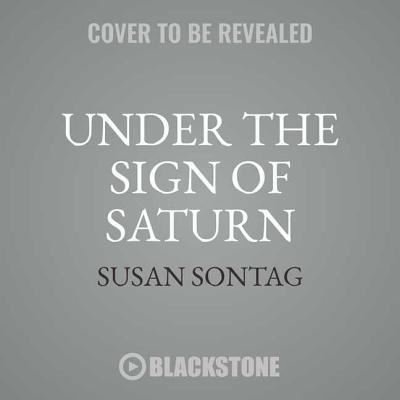 Cover for Susan Sontag · Under the Sign of Saturn Lib/E : Essays (CD) (2018)