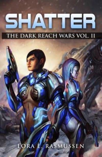 Cover for Lora E Rasmussen · Shatter the Dark Reach Wars Vol II (Pocketbok) (2017)