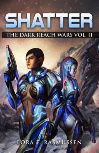 Cover for Lora E Rasmussen · Shatter the Dark Reach Wars Vol II (Paperback Book) (2017)