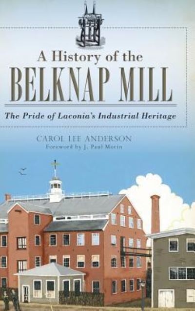 Cover for Carol Anderson · A History of the Belknap Mill (Hardcover Book) (2014)