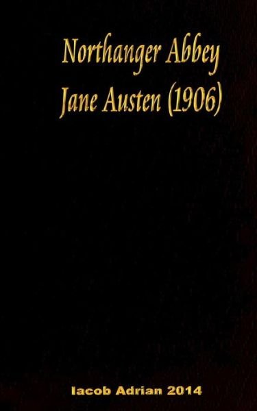 Northanger Abbey Jane Austen 1906 - Iacob Adrian - Livres - Createspace Independent Publishing Platf - 9781541225510 - 12 février 2017